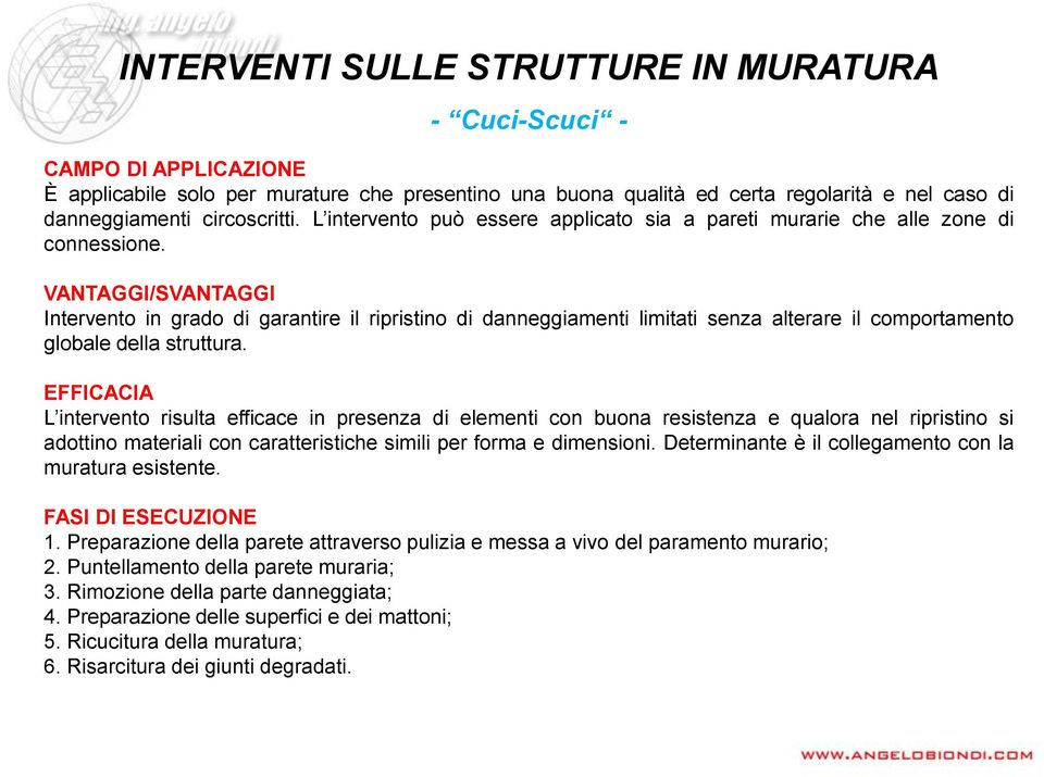 VANTAGGI/SVANTAGGI Intervento in grado di garantire il ripristino di danneggiamenti limitati senza alterare il comportamento globale della struttura.