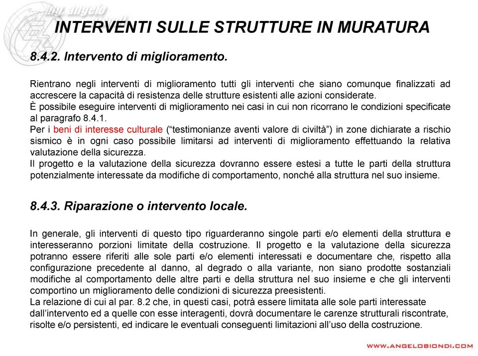 È possibile eseguire interventi di miglioramento nei casi in cui non ricorrano le condizioni specificate al paragrafo 8.4.1.