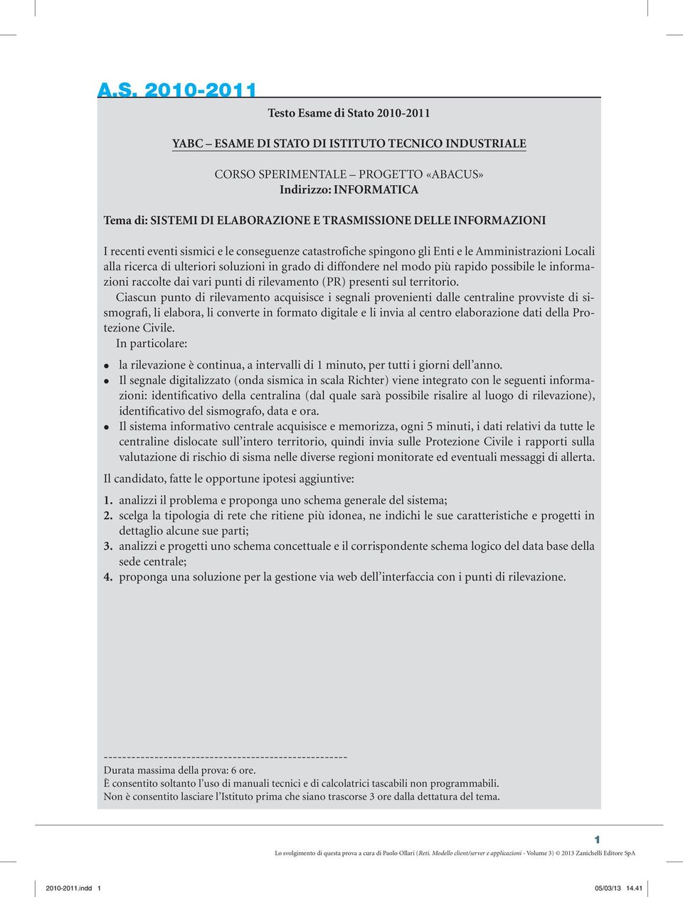 possibile le informazioni raccolte dai vari punti di rilevamento (PR) presenti sul territorio.