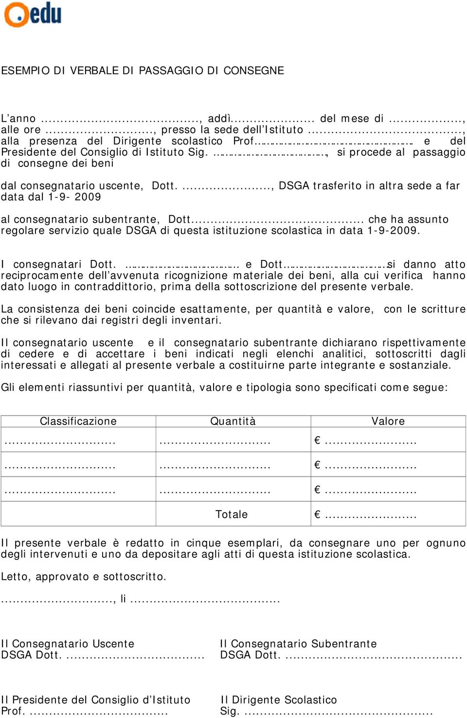 ..., DSGA trasferito in altra sede a far data dal 1-9- 2009 al consegnatario subentrante, Dott... che ha assunto regolare servizio quale DSGA di questa istituzione scolastica in data 1-9-2009.