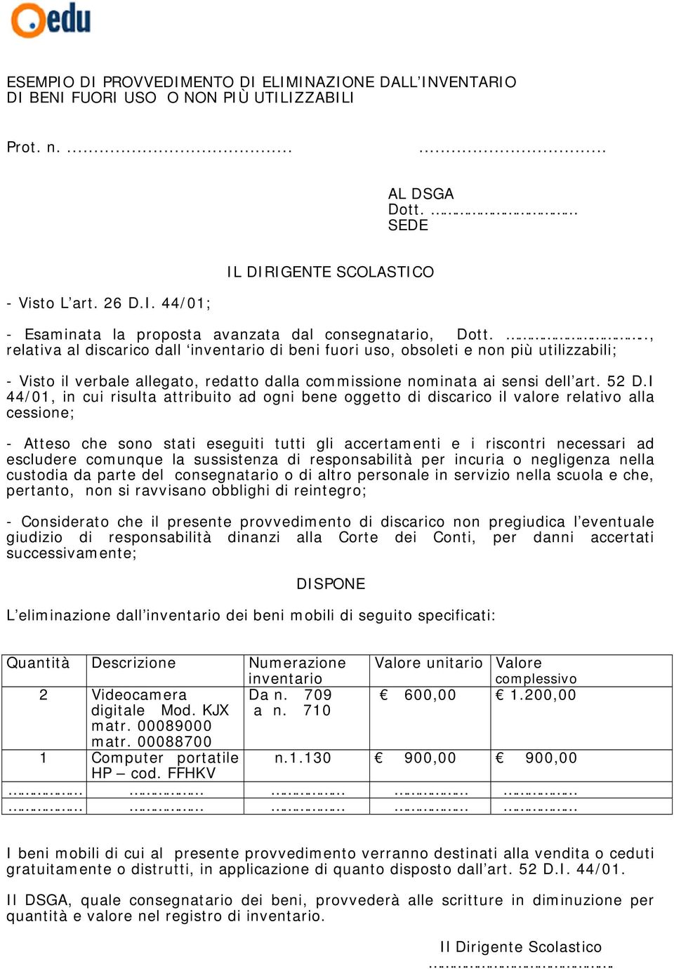 I 44/01, in cui risulta attribuito ad ogni bene oggetto di discarico il valore relativo alla cessione; - Atteso che sono stati eseguiti tutti gli accertamenti e i riscontri necessari ad escludere