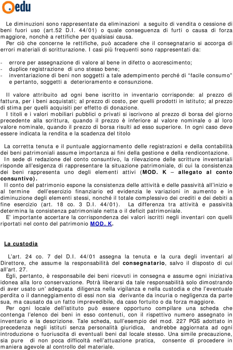 Per ciò che concerne le rettifiche, può accadere che il consegnatario si accorga di errori materiali di scritturazione.