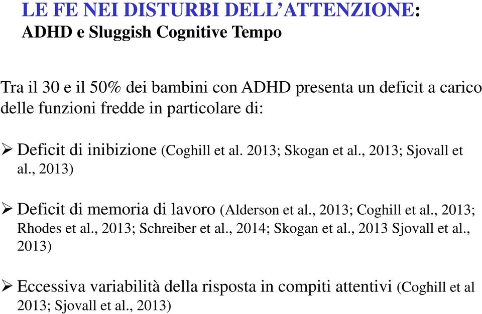 , 2013) Deficit di memoria di lavoro (Alderson et al., 2013; Coghill et al., 2013; Rhodes et al., 2013; Schreiber et al.