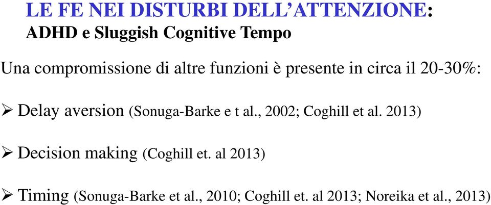 (Sonuga-Barke e t al., 2002; Coghill et al. 2013) Decision making (Coghill et.