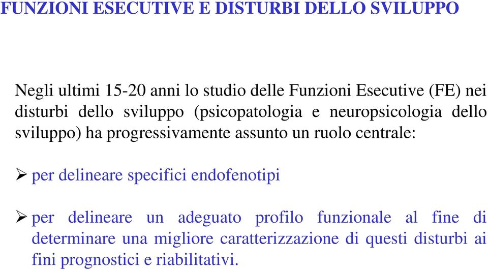 assunto un ruolo centrale: per delineare specifici endofenotipi per delineare un adeguato profilo