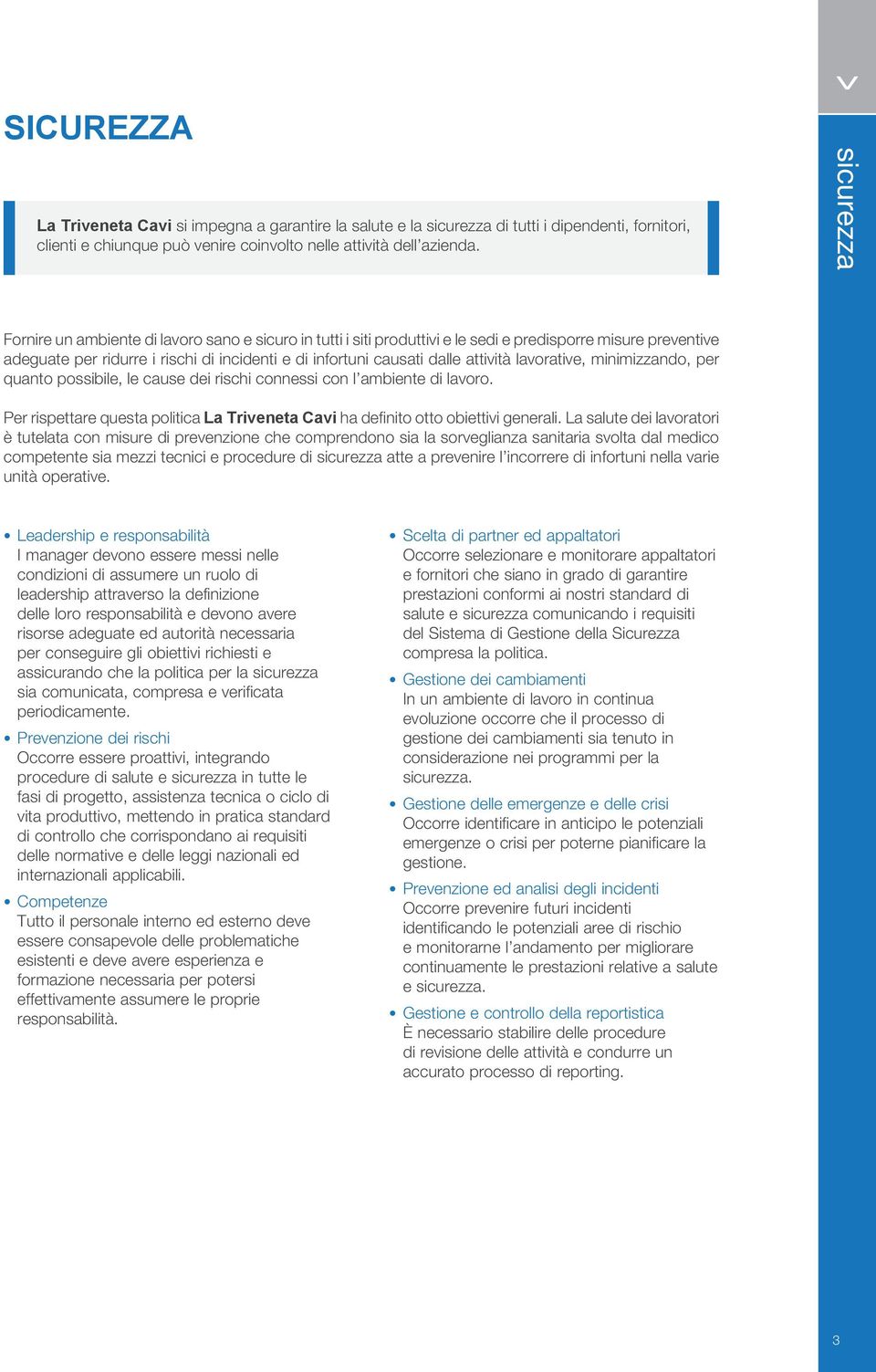 lavorative, minimizzando, per quanto possibile, le cause dei rischi connessi con l ambiente di lavoro. Per rispettare questa politica La Triveneta Cavi ha definito otto obiettivi generali.