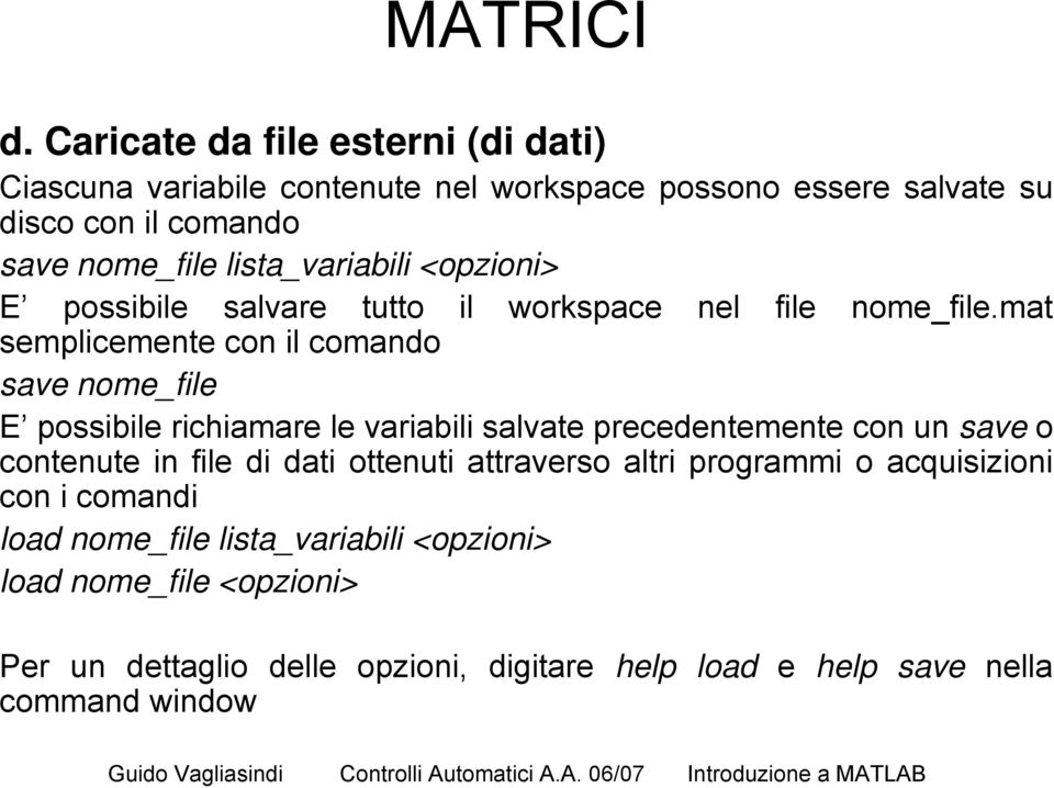 lista_variabili <opzioni> E possibile salvare tutto il workspace nel file nome_file.