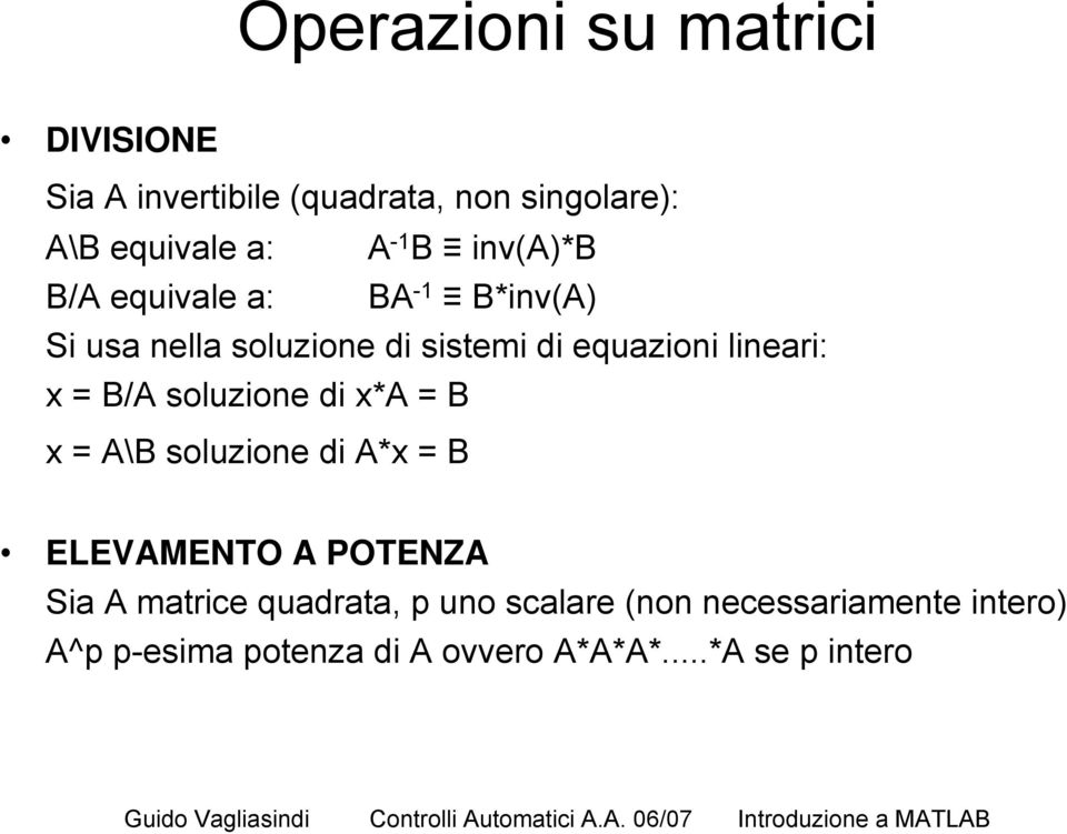 B/A soluzione di x*a = B x = A\B soluzione di A*x = B ELEVAMENTO A POTENZA Sia A matrice quadrata,