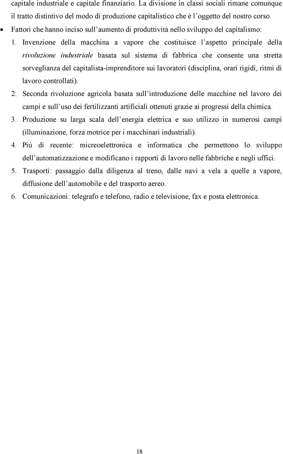 Invenzione della macchina a vapore che costituisce l aspetto principale della rivoluzione industriale basata sul sistema di fabbrica che consente una stretta sorveglianza del capitalista-imprenditore