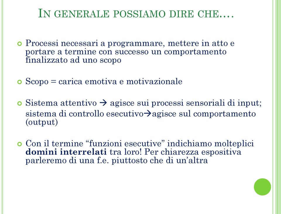 scopo Scopo = carica emotiva e motivazionale Sistema attentivo agisce sui processi sensoriali di input; sistema di