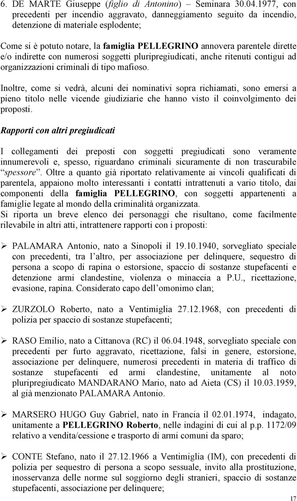 indirette con numerosi soggetti pluripregiudicati, anche ritenuti contigui ad organizzazioni criminali di tipo mafioso.