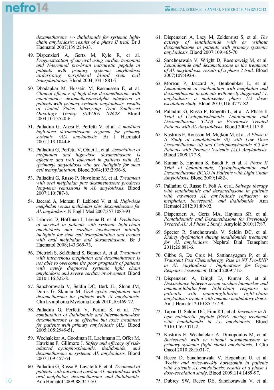 Blood 2004;104:1881-7. 50. Dhodapkar M, Hussein M, Rasmussen E, et al.