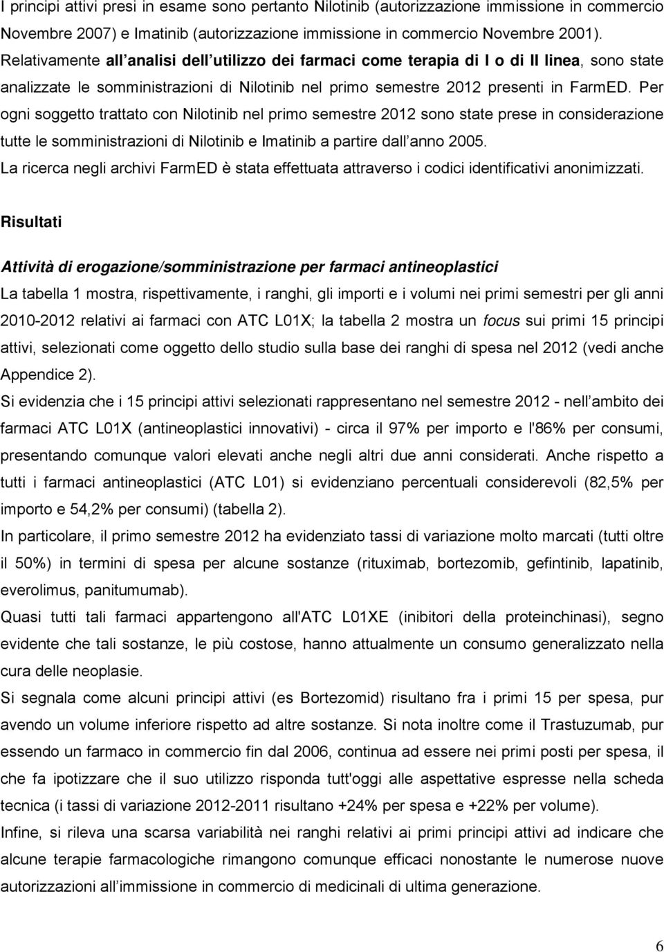 Per ogni soggetto trattato con Nilotinib nel primo semestre 2012 sono state prese in considerazione tutte le somministrazioni di Nilotinib e Imatinib a partire dall anno 2005.