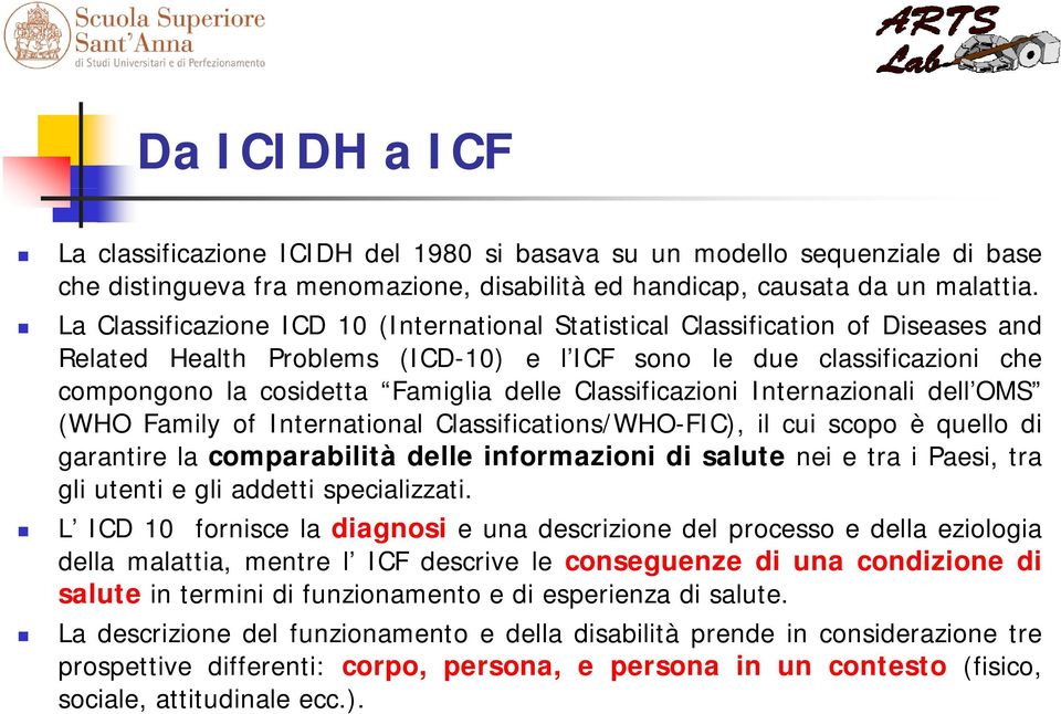 Classificazioni Internazionali dell OMS delloms (WHO Family of International Classifications/WHO-FIC), il cui scopo è quello di garantire la comparabilità delle informazioni di salute nei e tra i