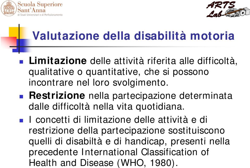 Restrizione i nella partecipazione i determinata t dalle difficoltà nella vita quotidiana.