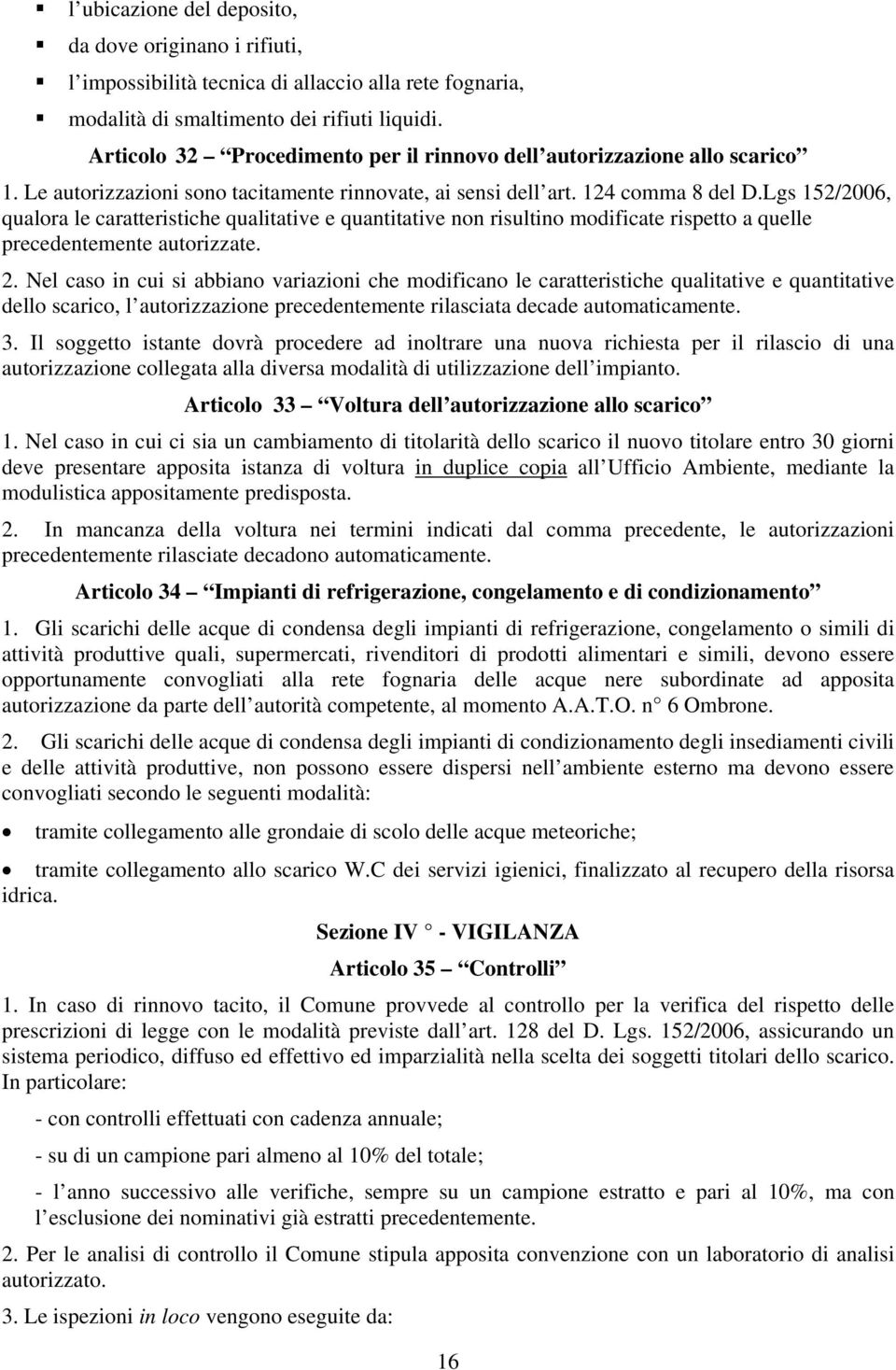 Lgs 152/2006, qualora le caratteristiche qualitative e quantitative non risultino modificate rispetto a quelle precedentemente autorizzate. 2.