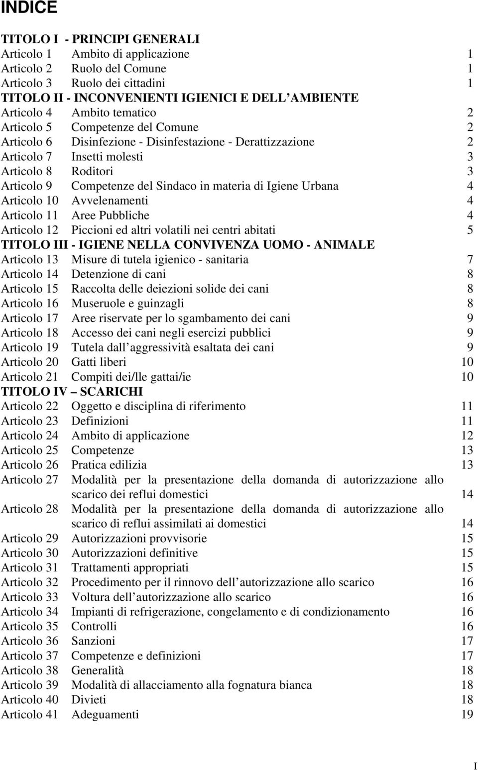 in materia di Igiene Urbana 4 Articolo 10 Avvelenamenti 4 Articolo 11 Aree Pubbliche 4 Articolo 12 Piccioni ed altri volatili nei centri abitati 5 TITOLO III - IGIENE NELLA CONVIVENZA UOMO - ANIMALE