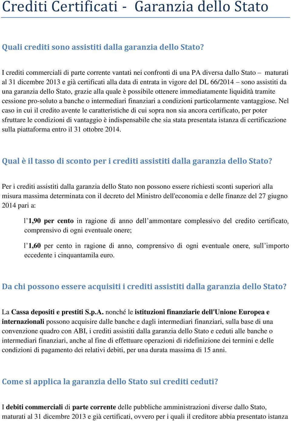 da una garanzia dello Stato, grazie alla quale è possibile ottenere immediatamente liquidità tramite cessione pro-soluto a banche o intermediari finanziari a condizioni particolarmente vantaggiose.