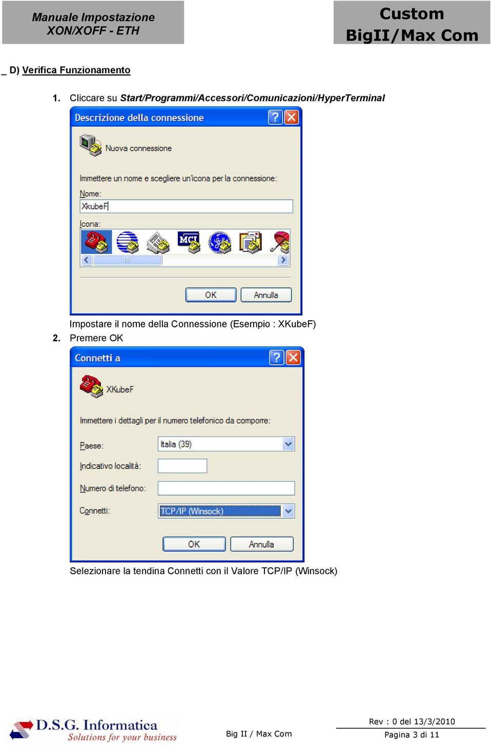 Start/Programmi/Accessori/Comunicazioni/HyperTerminal