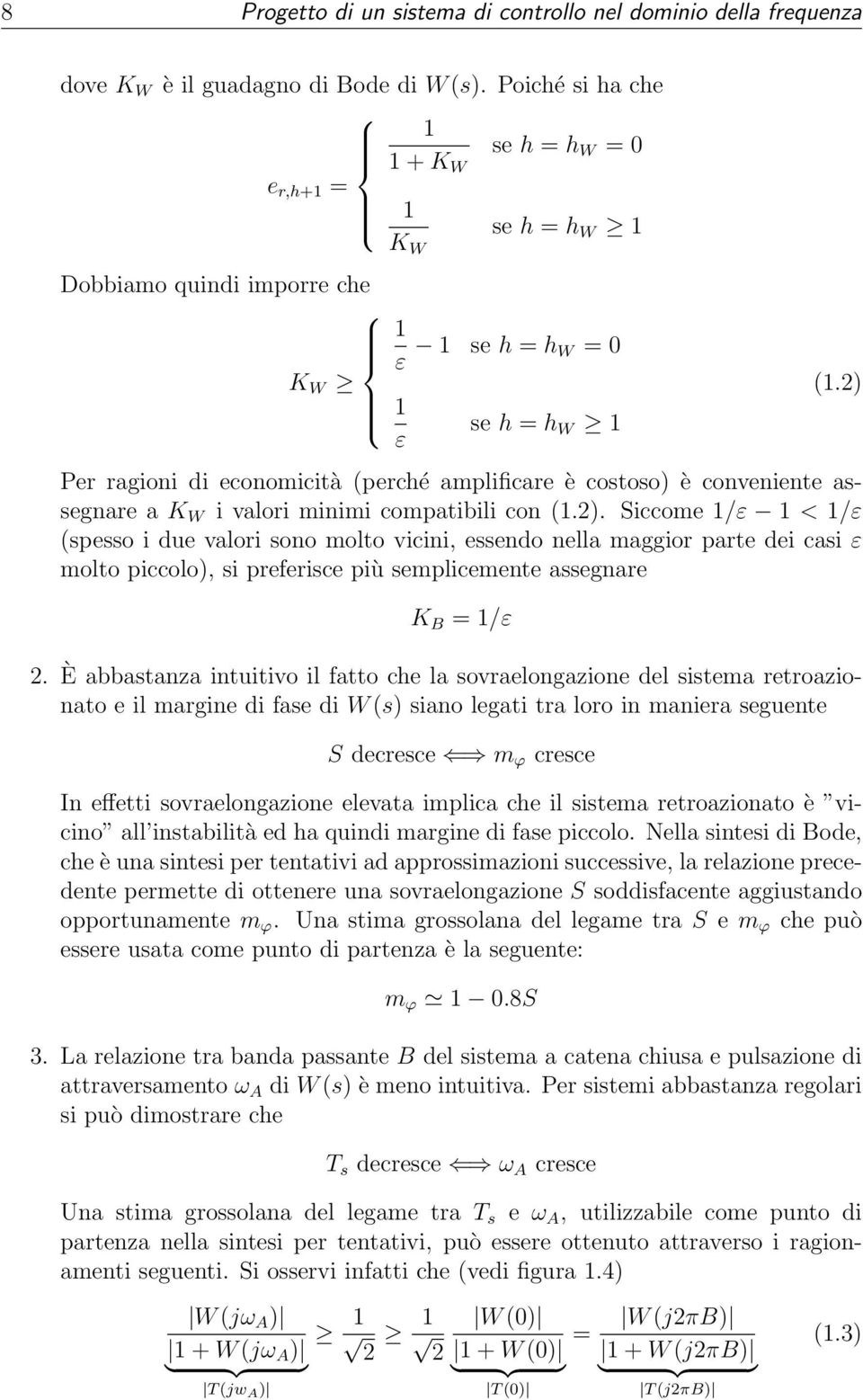 2) Per ragioni di economicità (perché amplificare è costoso) è conveniente assegnare a K W i valori minimi compatibili con (.2). Siccome /ε < /ε (spesso i due valori sono molto vicini, essendo nella maggior parte dei casi ε molto piccolo), si preferisce più semplicemente assegnare K B = /ε 2.