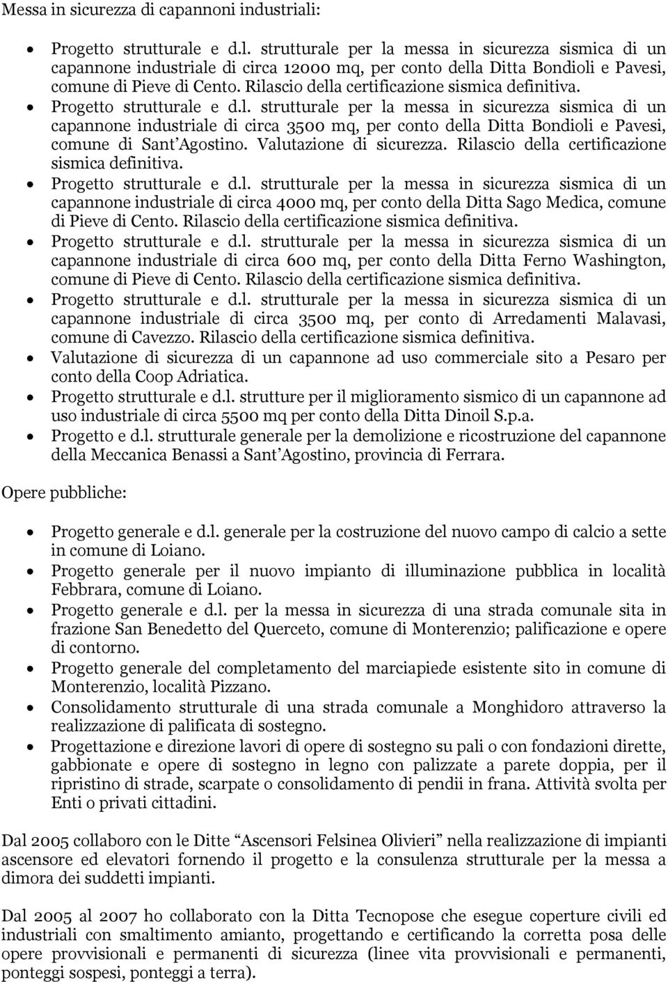 Rilascio della certificazione sismica definitiva. capannone industriale di circa 4000 mq, per conto della Ditta Sago Medica, comune di Pieve di Cento. Rilascio della certificazione sismica definitiva.