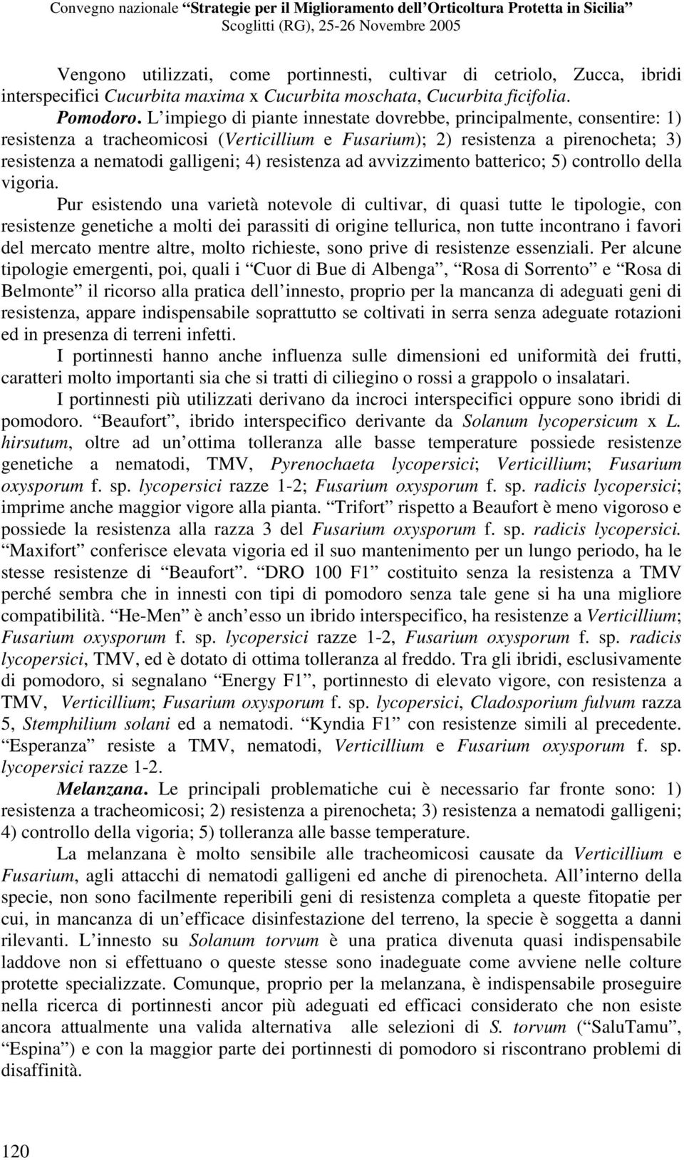 resistenza ad avvizzimento batterico; 5) controllo della vigoria.