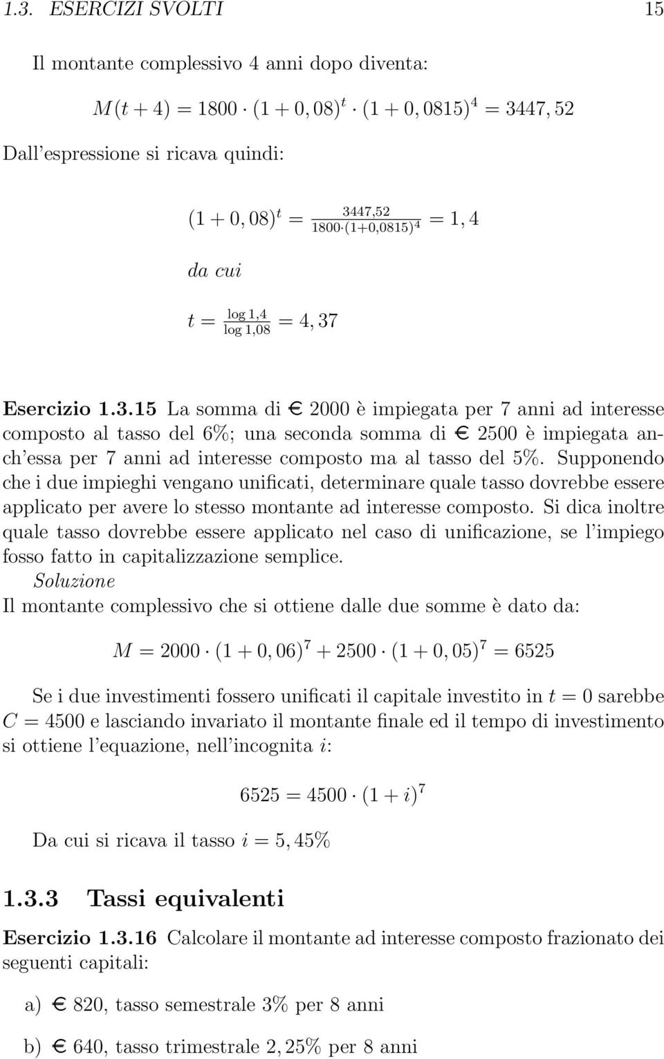 Supponendo che i due impieghi vengano unificati, determinare quale tasso dovrebbe essere applicato per avere lo stesso montante ad interesse composto.