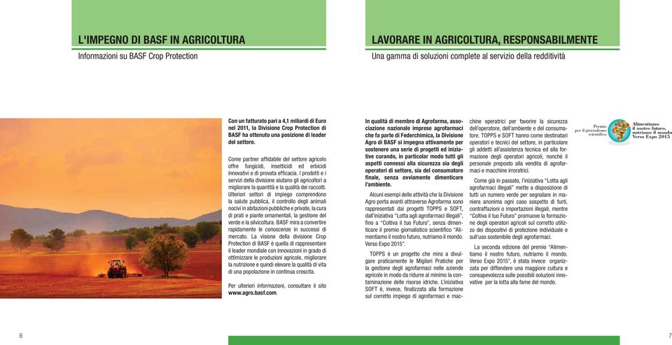 Come partner affidabile del settore agricolo offre fungicidi, insetticidi ed erbicidi innovativi e di provata efficacia.