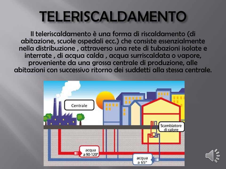 ) che consiste essenzialmente nella distribuzione, attraverso una rete di tubazioni isolate e