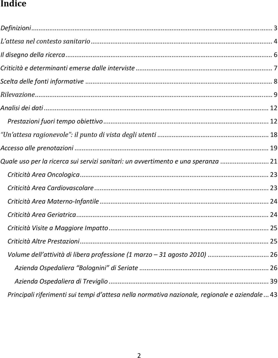 .. 19 Quale uso per la ricerca sui servizi sanitari: un avvertimento e una speranza... 21 Criticità Area Oncologica... 23 Criticità Area Cardiovascolare... 23 Criticità Area Materno Infantile.