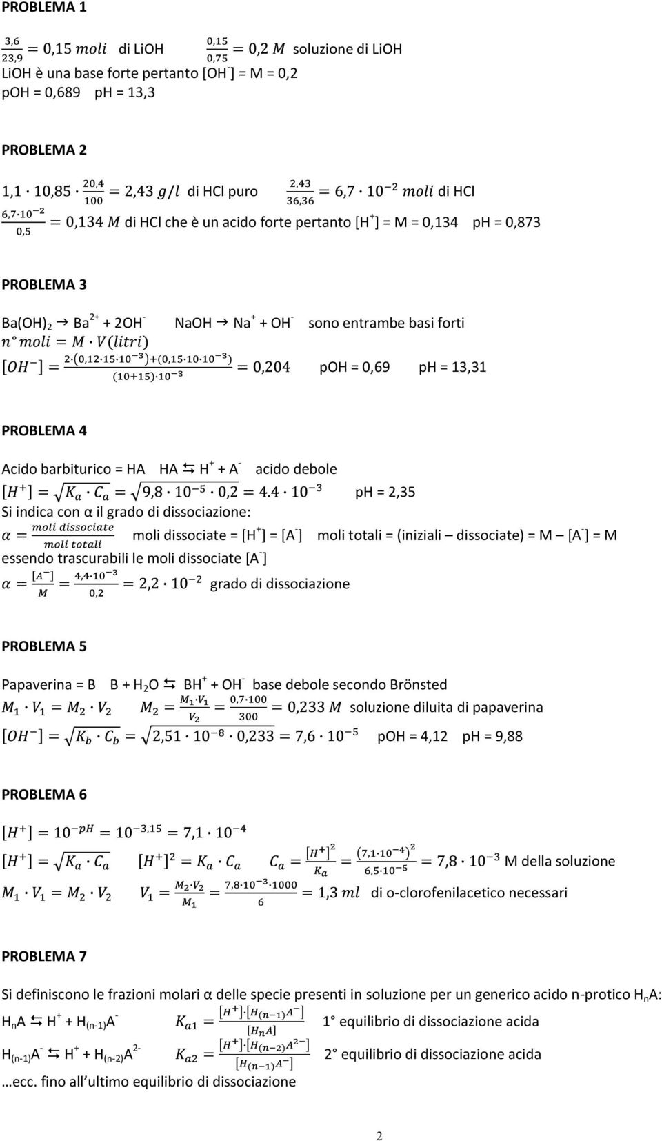 dissociate = [H + ] = [A - ] moli totali = (iniziali dissociate) = M [A - ] = M essendo trascurabili le moli dissociate [A - ] PROBLEMA 5 Papaverina = B B + H 2 O BH + + OH - base debole secondo