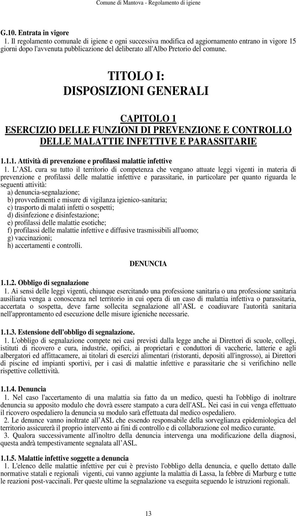 TITOLO I: DISPOSIZIONI GENERALI CAPITOLO 1 ESERCIZIO DELLE FUNZIONI DI PREVENZIONE E CONTROLLO DELLE MALATTIE INFETTIVE E PARASSITARIE 1.1.1. Attività di prevenzione e profilassi malattie infettive 1.