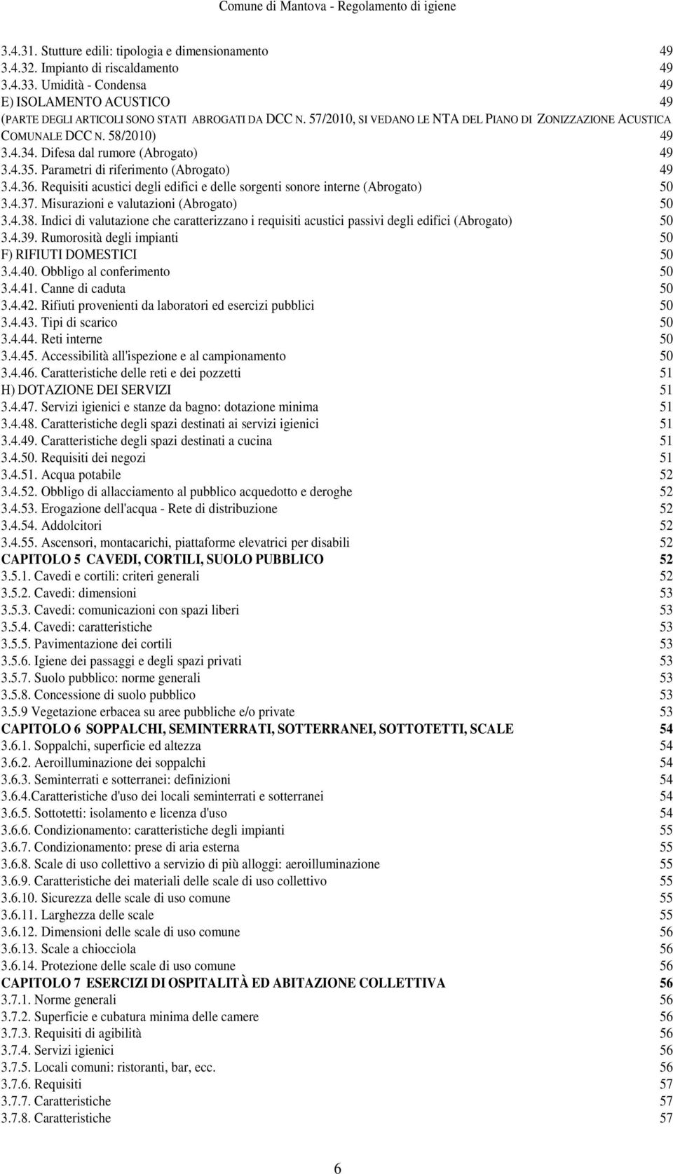 Requisiti acustici degli edifici e delle sorgenti sonore interne (Abrogato) 50 3.4.37. Misurazioni e valutazioni (Abrogato) 50 3.4.38.