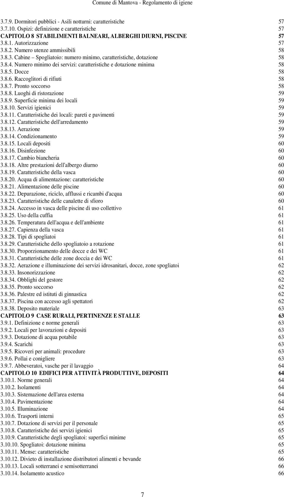 Raccoglitori di rifiuti 58 3.8.7. Pronto soccorso 58 3.8.8. Luoghi di ristorazione 59 3.8.9. Superficie minima dei locali 59 3.8.10. Servizi igienici 59 3.8.11.