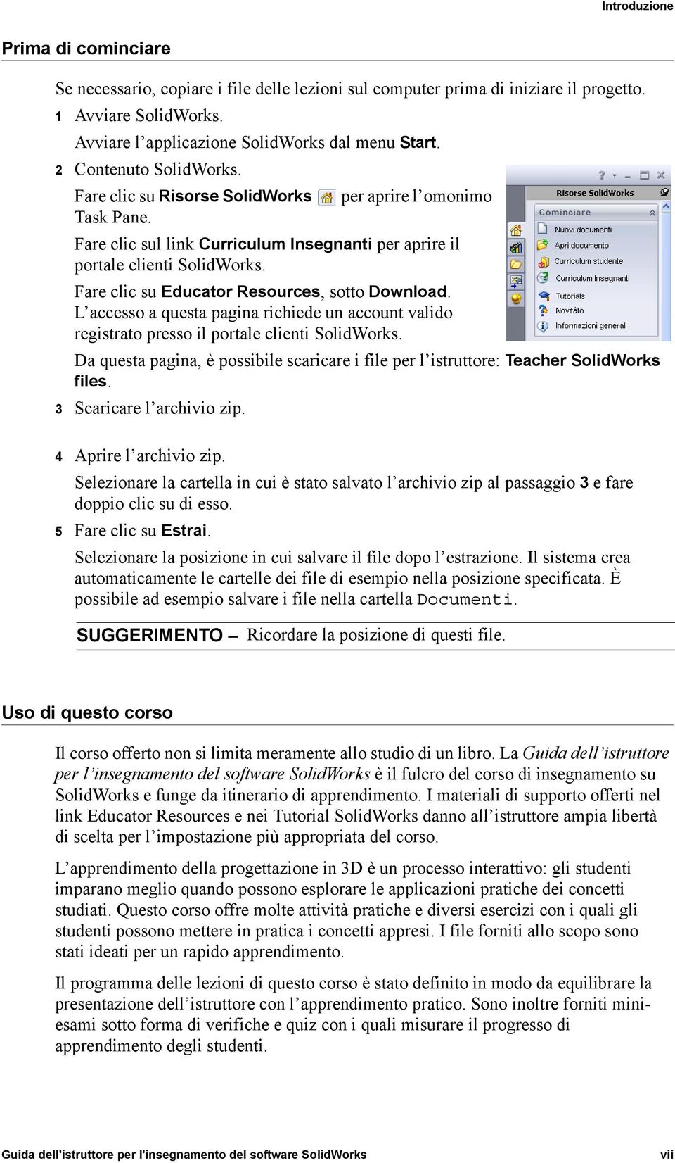 Fare clic su Educator Resources, sotto Download. L accesso a questa pagina richiede un account valido registrato presso il portale clienti SolidWorks.