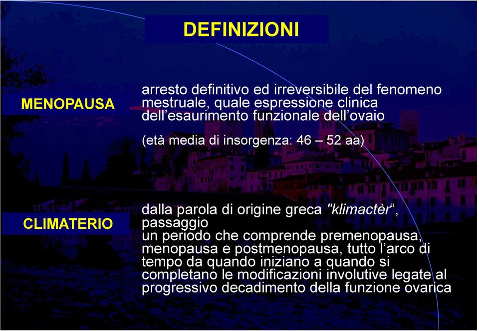 "klimactèr, passaggio un periodo che comprende premenopausa, menopausa e postmenopausa, tutto l arco di tempo da