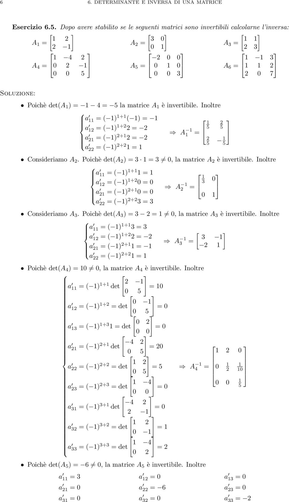 Inoltre a = ( ) + ( ) = a = ( ) + = a = ( ) + = = a = ( ) + = Consideriamo. Poichè det( ) = 3 = 3 0, la matrice è invertibile.