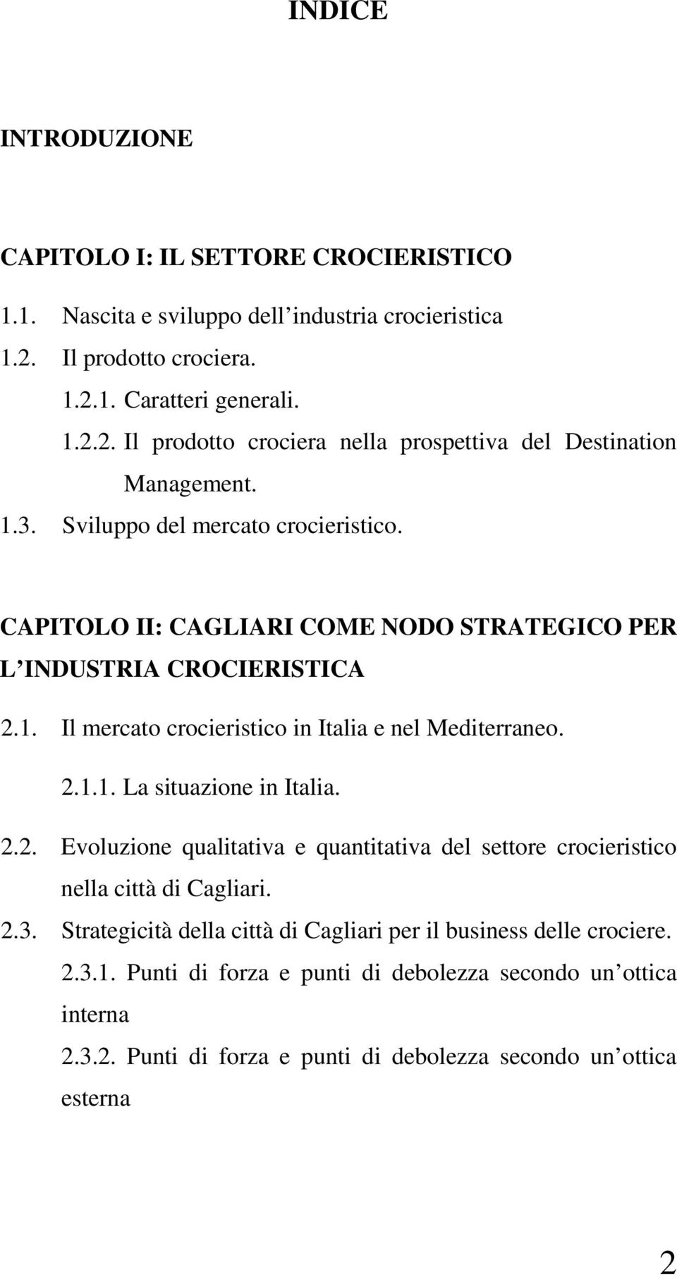 2.2. Evoluzione qualitativa e quantitativa del settore crocieristico nella città di Cagliari. 2.3. Strategicità della città di Cagliari per il business delle crociere. 2.3.1.