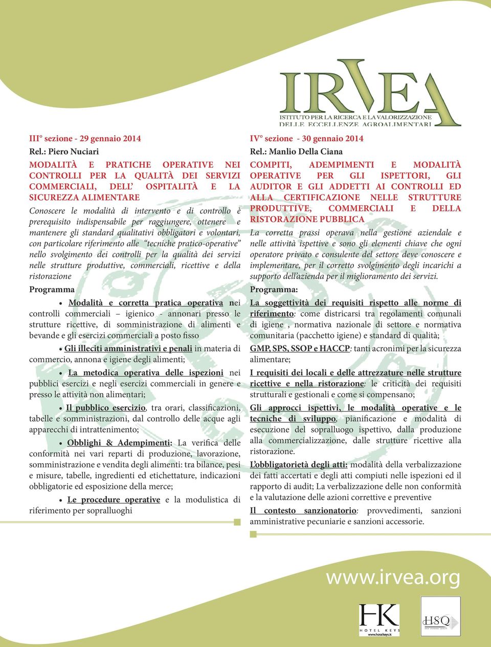 prerequisito indispensabile per raggiungere, ottenere e mantenere gli standard qualitativi obbligatori e volontari, con particolare riferimento alle tecniche pratico-operative nello svolgimento dei