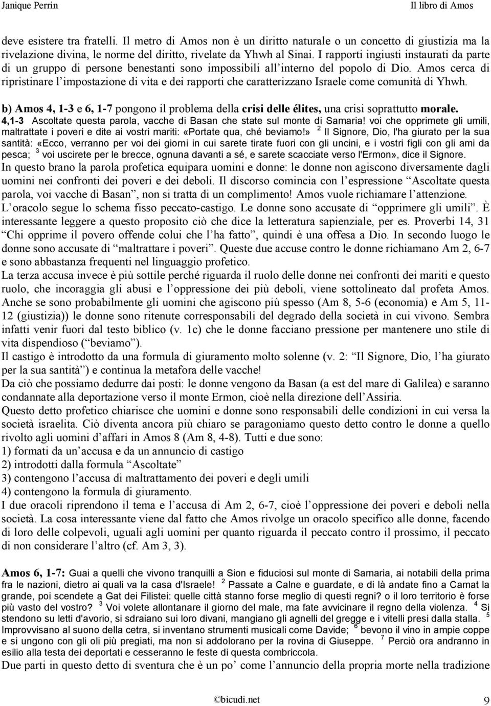 Amos cerca di ripristinare l impostazione di vita e dei rapporti che caratterizzano Israele come comunità di Yhwh.