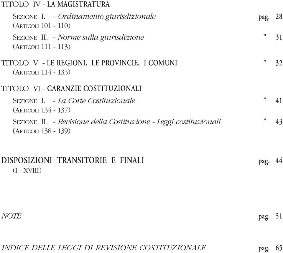 GARANZIE COSTITUZIONALI SEZIONE I. - La Corte Costituzionale 41 (ARTICOLI 134-137) SEZIONE II.