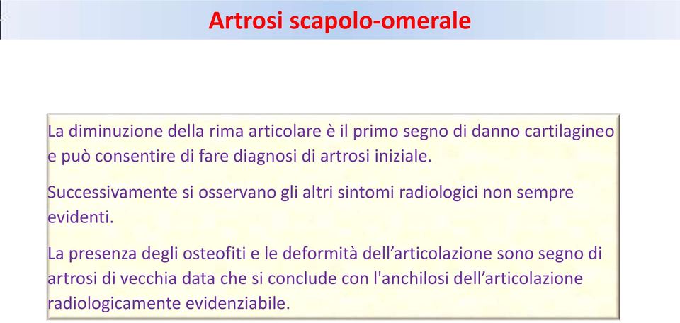 Successivamente si osservano gli altri sintomi radiologici non sempre evidenti.