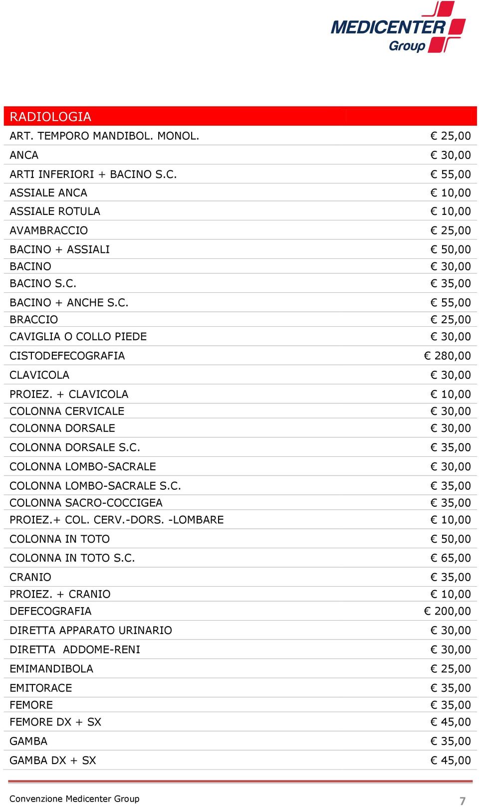 C. 35,00 COLONNA SACRO-COCCIGEA 35,00 PROIEZ.+ COL. CERV.-DORS. -LOMBARE 10,00 COLONNA IN TOTO 50,00 COLONNA IN TOTO S.C. 65,00 CRANIO 35,00 PROIEZ.