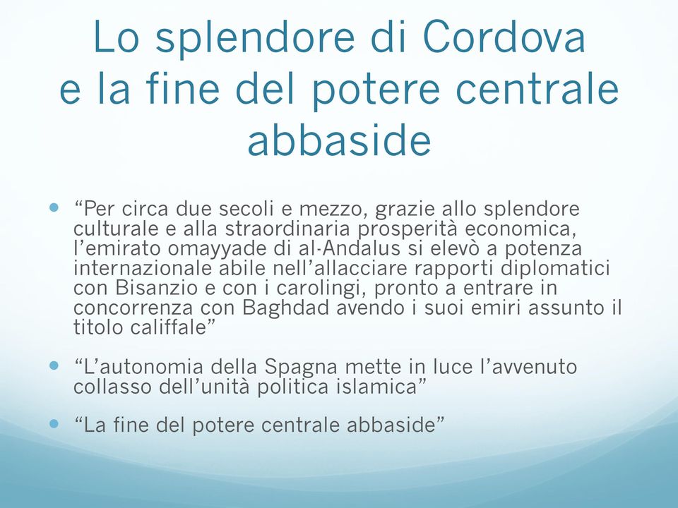 rapporti diplomatici con Bisanzio e con i carolingi, pronto a entrare in concorrenza con Baghdad avendo i suoi emiri assunto il