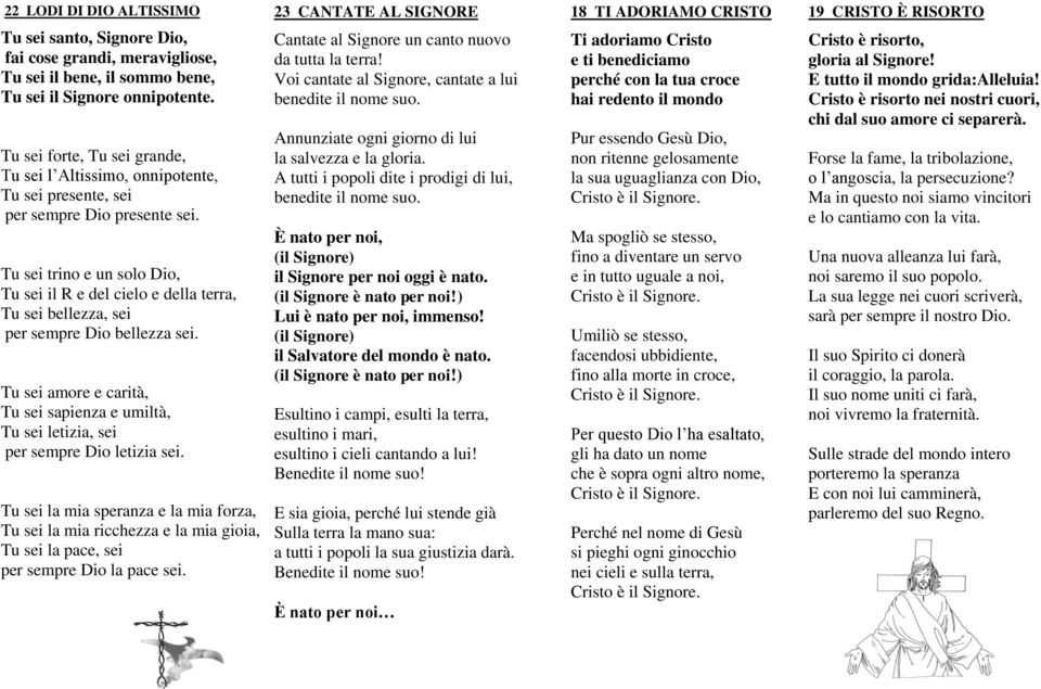 Tu sei trino e un solo Dio, Tu sei il R e del cielo e della terra, Tu sei bellezza, sei per sempre Dio bellezza sei.