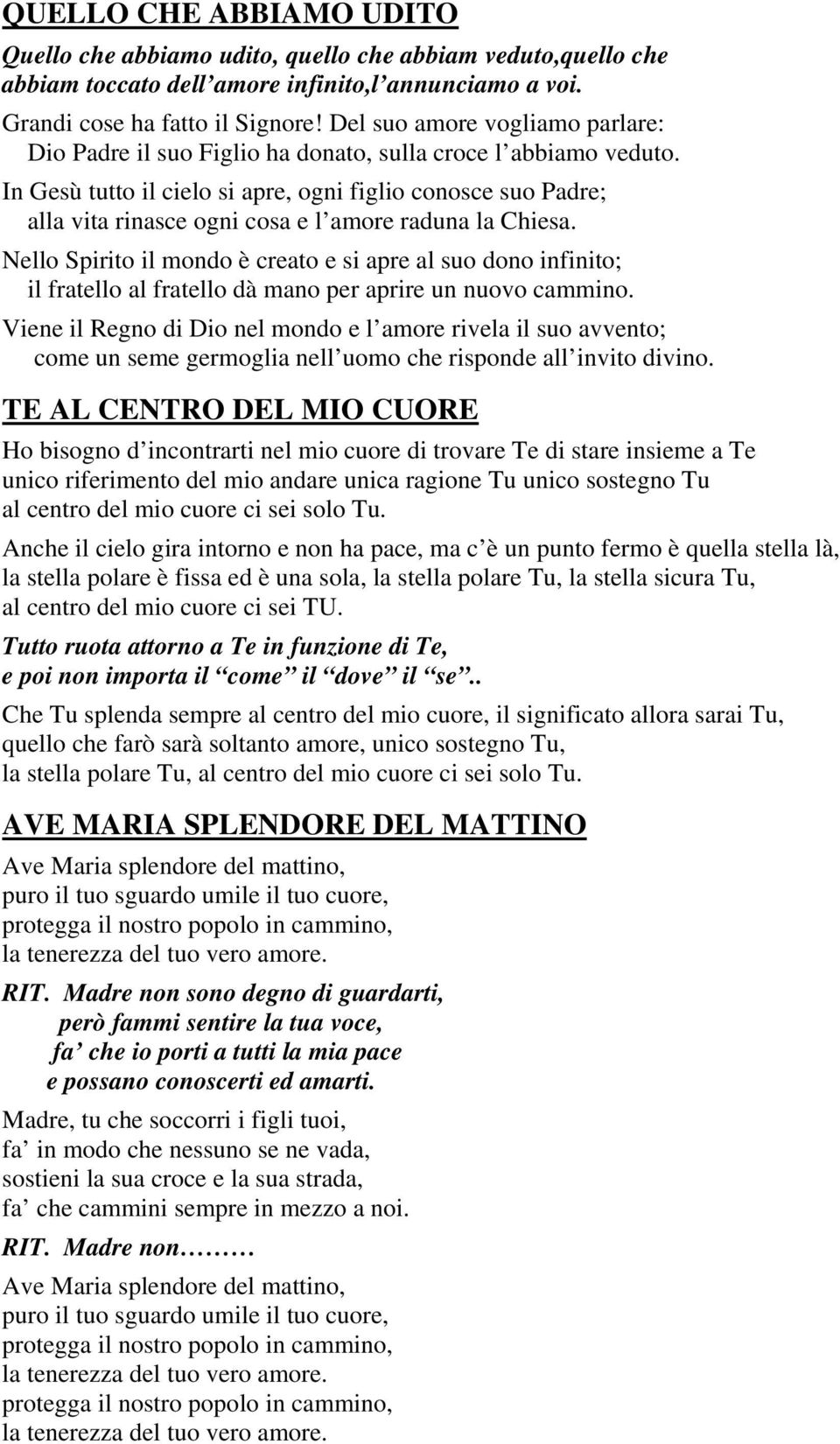 In Gesù tutto il cielo si apre, ogni figlio conosce suo Padre; alla vita rinasce ogni cosa e l amore raduna la Chiesa.