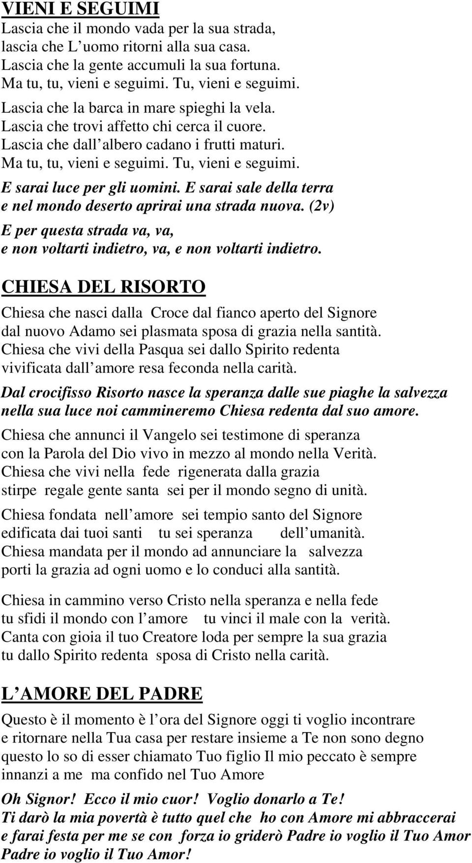 E sarai luce per gli uomini. E sarai sale della terra e nel mondo deserto aprirai una strada nuova. (2v) E per questa strada va, va, e non voltarti indietro, va, e non voltarti indietro.