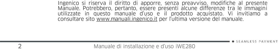 Potrebbero, pertanto, essere presenti alcune differenze tra le immagini utilizzate in