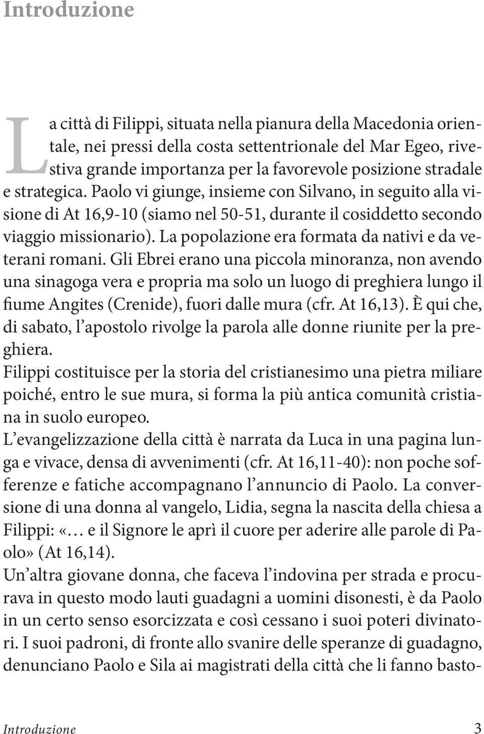 La popolazione era formata da nativi e da veterani romani.