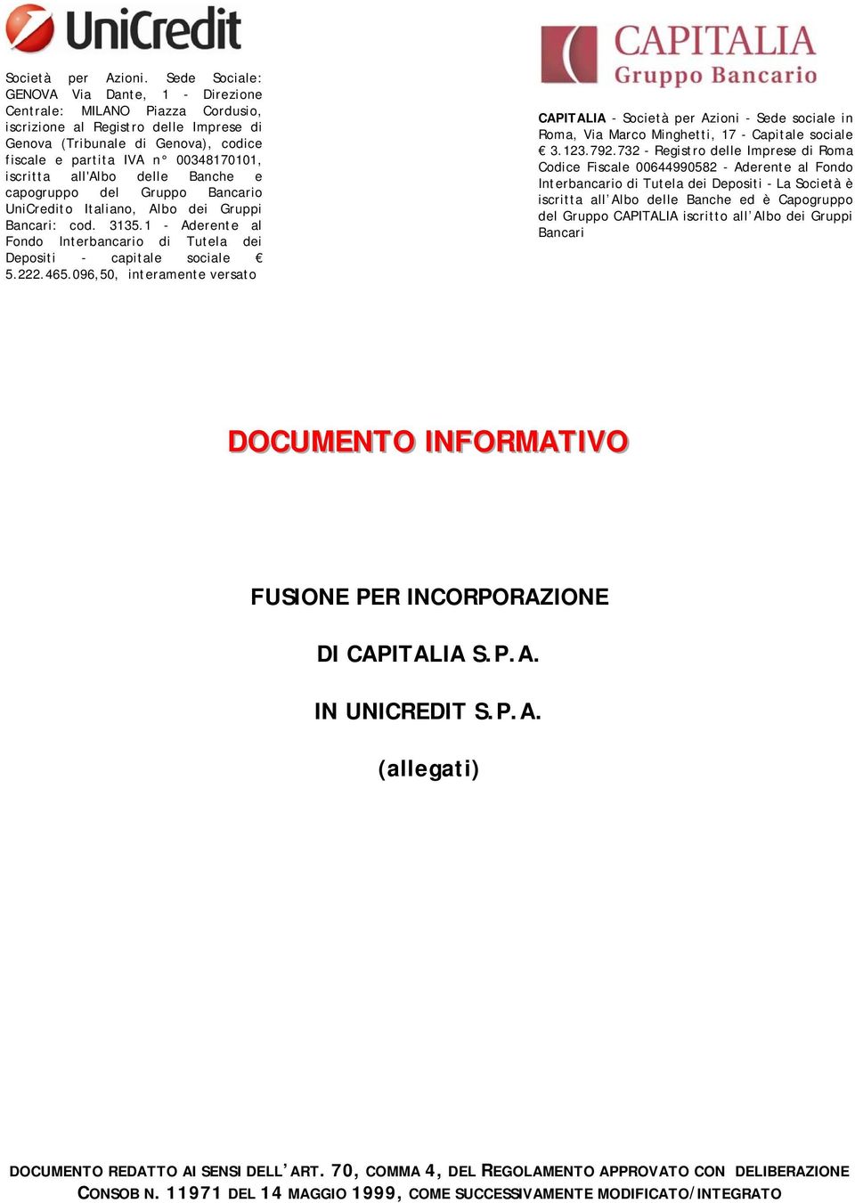 iscritta all'albo delle Banche e capogruppo del Gruppo Bancario UniCredito Italiano, Albo dei Gruppi Bancari: cod. 3135.1 - Aderente al Fondo Interbancario di Tutela dei Depositi - capitale sociale 5.